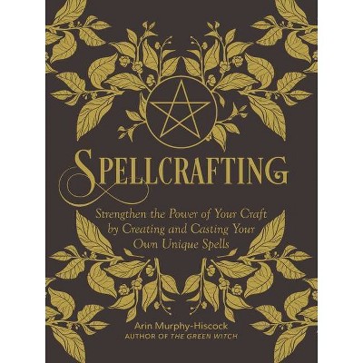 Spellcrafting - by  Arin Murphy-Hiscock (Hardcover)