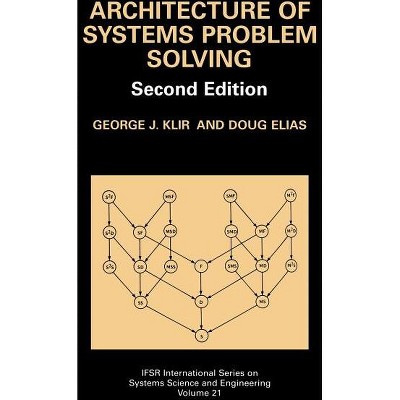 Architecture of Systems Problem Solving - (Ifsr International Systems Science and Systems Engineering) 2nd Edition by  George J Klir & Doug Elias