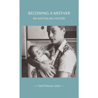 Becoming a Mother - (Gender in History) by  Carla Pascoe Leahy (Paperback)