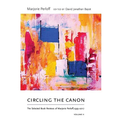 Circling the Canon, Volume II - (Recencies Series: Research and Recovery in Twentieth-Century) by  Marjorie Perloff (Paperback)