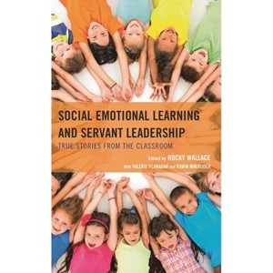 Social Emotional Learning and Servant Leadership - by  Valerie Flanagan & Rocky Wallace & Robin Magruder (Hardcover) - 1 of 1