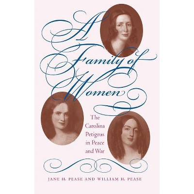 A Family of Women - by  Jane H Pease & William H Pease (Paperback)