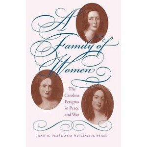 A Family of Women - by  Jane H Pease & William H Pease (Paperback) - 1 of 1