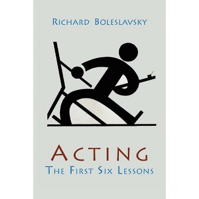 Acting; The First Six Lessons - by  Richard Boleslavsky (Paperback)