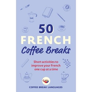 50 French Coffee Breaks - by  Coffee Break Languages (Paperback) - 1 of 1