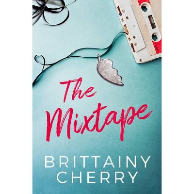 The Mixtape - by  Brittainy Cherry (Paperback)