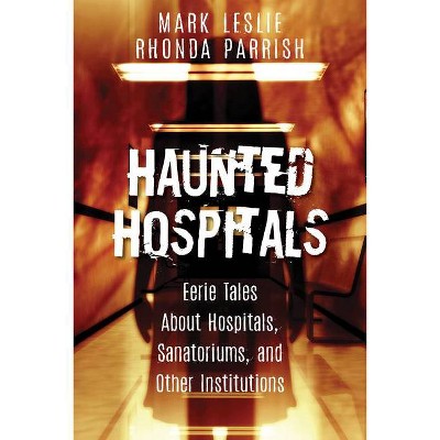 Haunted Hospitals - by  Mark Leslie & Rhonda Parrish (Paperback)