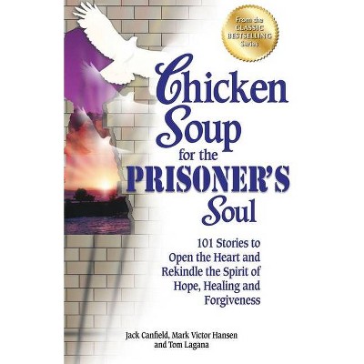 Chicken Soup for the Prisoner's Soul - (Chicken Soup for the Soul) by  Jack Canfield & Mark Victor Hansen & Tom Lagana (Paperback)