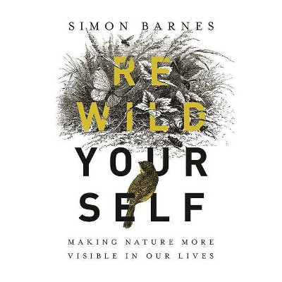 Rewild Yourself - by  Simon Barnes (Hardcover)