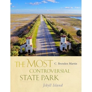 The Most Controversial State Park - by  C Brenden Martin (Hardcover) - 1 of 1