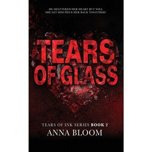 Tears of Glass - (Tears of Ink) 2nd Edition by  Anna Bloom (Paperback) - 1 of 1