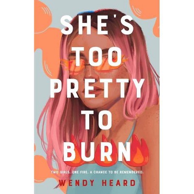 She's Too Pretty to Burn - by  Wendy Heard (Hardcover)