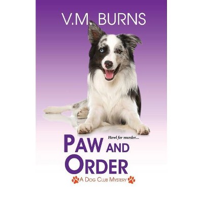 Paw and Order - (A Dog Club Mystery 4) by  V M Burns (Paperback)