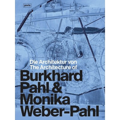 Die Architektur Von Burkhard Pahl & Monika Weber-Pahl / The Architecture of Burkhard Pahl & Monika Weber-Pahl - (Paperback)