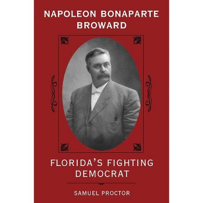 Napoleon Bonaparte Broward - (Florida Sand Dollar Books) 2nd Edition by  Samuel Proctor (Paperback)