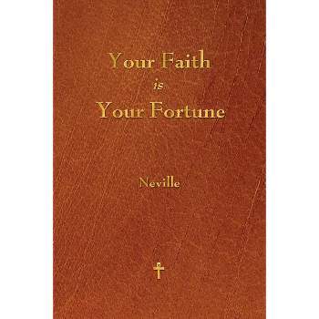 Your Faith Is Your Fortune - by  Neville (Paperback)