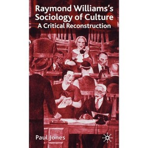 Raymond Williams's Sociology of Culture - by  P Jones (Hardcover) - 1 of 1