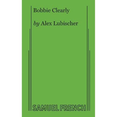Bobbie Clearly - by  Alex Lubischer (Paperback)