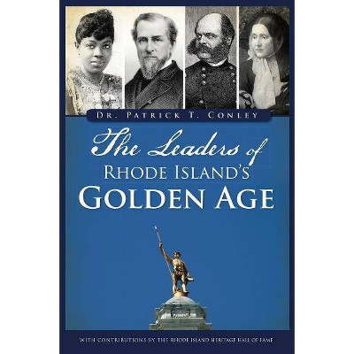 The Leaders of Rhode Island's Golden Age - by  Patrick T Conley (Paperback)