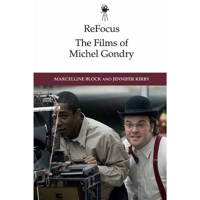 Refocus: The Films of Michel Gondry - (Refocus: The International Directors) by  Marcelline Block & Jennifer Kirby (Paperback)