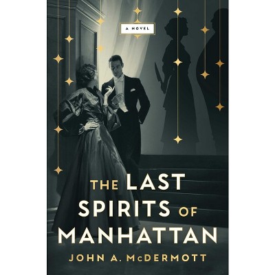 The Last Spirits of Manhattan - by  John A McDermott (Hardcover)