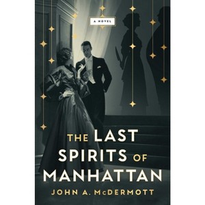 The Last Spirits of Manhattan - by  John A McDermott (Hardcover) - 1 of 1