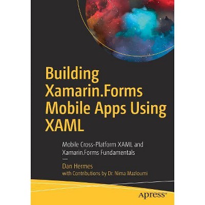 Building Xamarin.Forms Mobile Apps Using Xaml - by  Dan Hermes & Nima Mazloumi (Paperback)