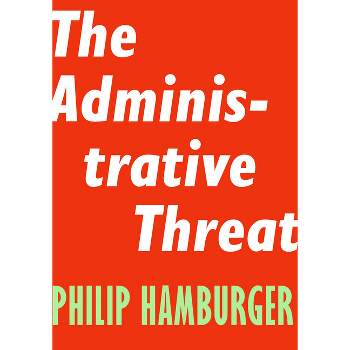 The Administrative Threat - (Encounter Intelligence) by  Philip Hamburger (Paperback)