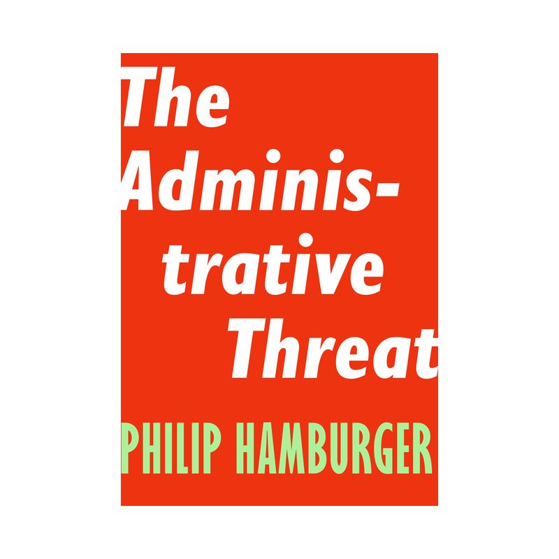 The Administrative Threat - (Encounter Intelligence) by  Philip Hamburger (Paperback), 1 of 2