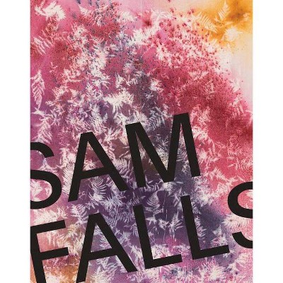 Sam Falls - by  Clément Dirié (Paperback)