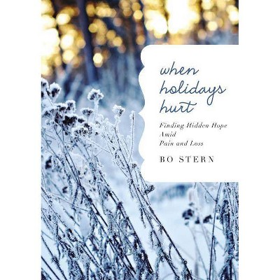 When Holidays Hurt - by  Bo Stern (Hardcover)