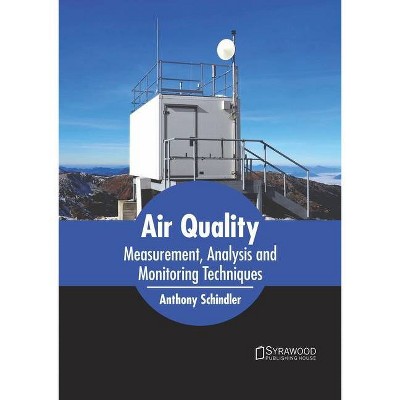 Air Quality: Measurement, Analysis and Monitoring Techniques - by  Anthony Schindler (Hardcover)