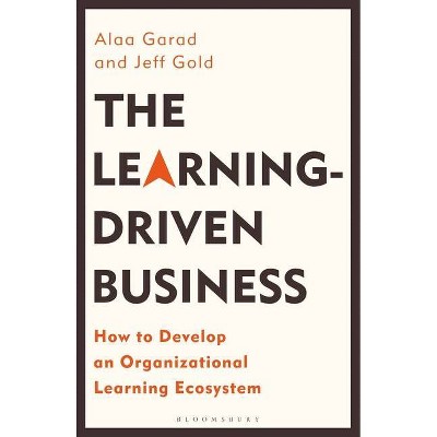 The Learning-Driven Business - by  Alaa Garad & Jeff Gold (Hardcover)