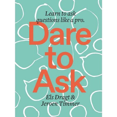 Dare to Ask - by  Els Dragt & Jeroen Timmer (Paperback)