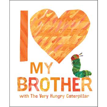 I Love My Brother with the Very Hungry Caterpillar - by  Eric Carle (Hardcover)
