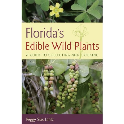 Florida's Edible Wild Plants - by  Peggy Sias Lantz (Paperback)