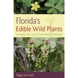 Florida's Edible Wild Plants - by  Peggy Sias Lantz (Paperback) - 1 of 1