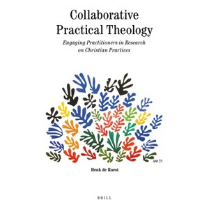 Collaborative Practical Theology - (Theology in Practice) by  Henk de Roest (Paperback) - 1 of 1