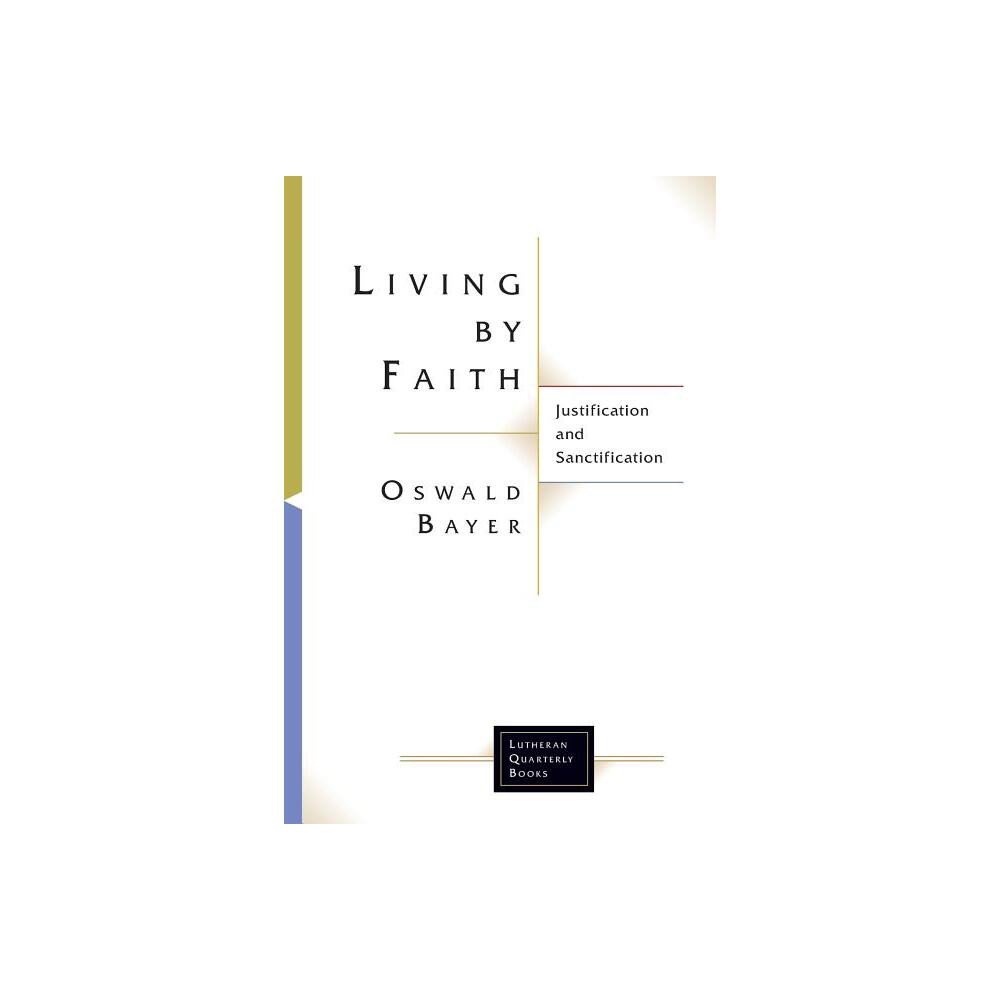 Living by Faith - (Lutheran Quarterly Books) by Oswald Bayer (Paperback)