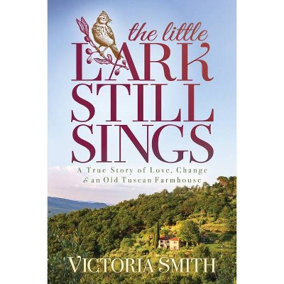 The Little Lark Still Sings - by  Victoria Smith (Paperback)