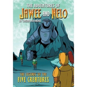 The Adventures of Jawee and Nelo - (The Legends of the Five Creatures) 2nd Edition by  Thierry Raymond (Paperback) - 1 of 1