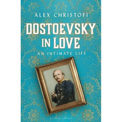 Dostoevsky in Love - by  Alex Christofi (Hardcover)