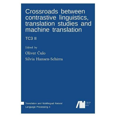 Crossroads between contrastive linguistics, translation studies and machine translation - by  Silvia Hansen-Schirra & Oliver Czulo (Hardcover)