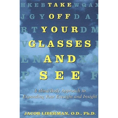 Take Off Your Glasses and See - by  Jacob Liberman (Paperback)