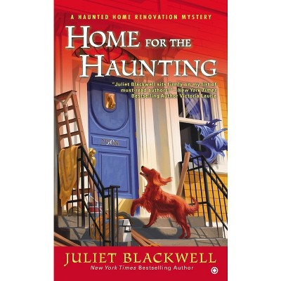 Home for the Haunting - (Haunted Home Renovation) by  Juliet Blackwell (Paperback)