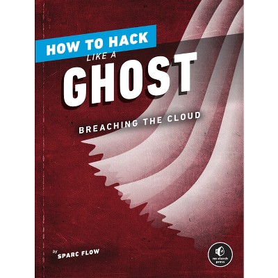 How to Hack Like a Ghost - by Sparc Flow (Paperback) : Target