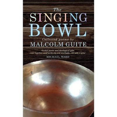 The Singing Bowl - by  Malcolm Guite (Hardcover)