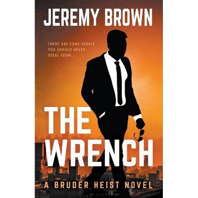 The Wrench - (Bruder Heist) by  Jeremy Brown (Paperback)