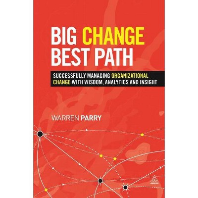 Big Change, Best Path - by  Warren Parry (Hardcover)