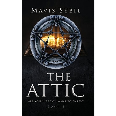The Attic. Are you sure you want to enter? Book 2 - by  Mavis Sybil (Paperback)